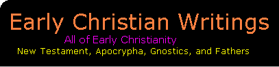 Early Christian Writings: the New Testament, Apocrypha, Gnostics, Church Fathers: text information and translations of Gnostic Gospels, apocryphal Acts, pseudepigrapha epistles, and documents of ancient Christianity like the Gospel of St Thomas.